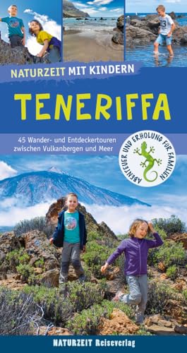 Naturzeit mit Kindern: Teneriffa: 45 Wander- und Entdeckertouren zwischen Vulkanbergen und Meer von Naturzeit Reiseverlag