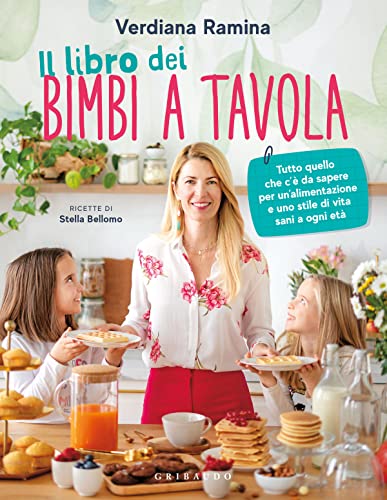 Il libro dei bimbi a tavola. Tutto quello che c'è da sapere per un'alimentazione e uno stile di vita sani a ogni età (Sapori e fantasia)