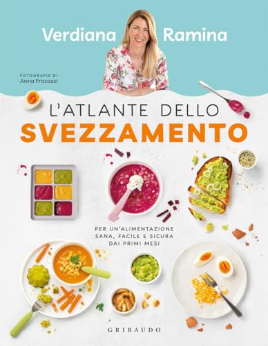 L'atlante dello svezzamento. Per un'alimentazione sana, facile e sicura dai primi mesi (Sapori e fantasia) von Gribaudo