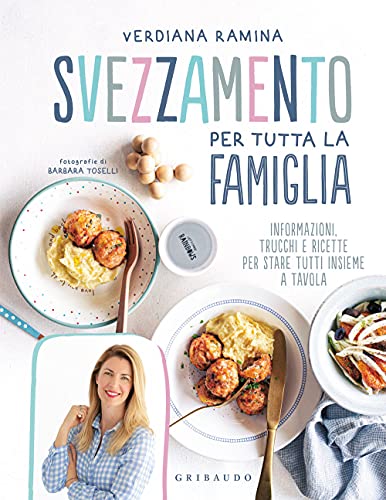 Svezzamento per tutta la famiglia. Informazioni, trucchi e ricette per stare tutti insieme a tavola (Sapori e fantasia)