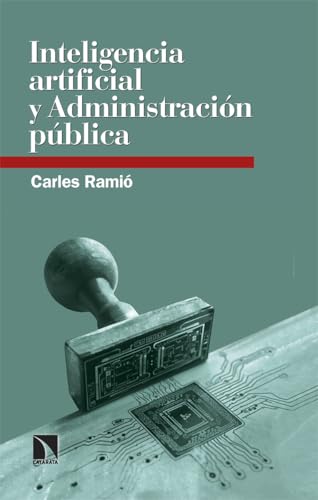 Inteligencia artificial y Administración pública: Robots y humanos compartiendo el servicio público (Relecturas, Band 29) von Los Libros de la Catarata