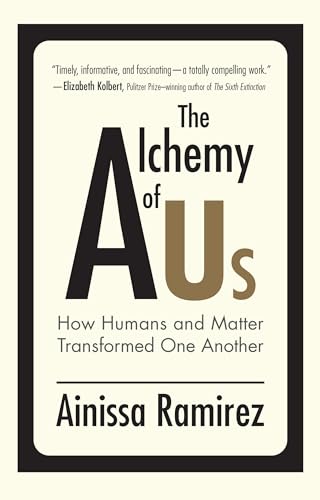 The Alchemy of Us: How Humans and Matter Transformed One Another (Mit Press) von The MIT Press