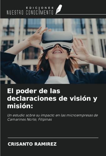 El poder de las declaraciones de visión y misión:: Un estudio sobre su impacto en las microempresas de Camarines Norte, Filipinas von Ediciones Nuestro Conocimiento