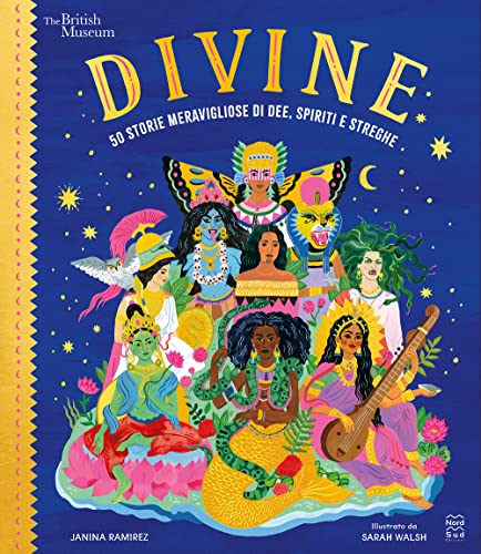 Divine. 50 storie meravigliose di dee, spiriti e streghe (Libri illustrati)