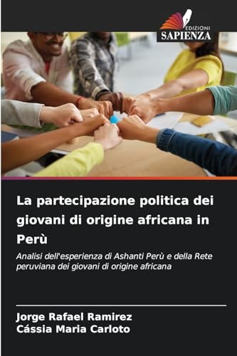 La partecipazione politica dei giovani di origine africana in Perù: Analisi dell'esperienza di Ashanti Perù e della Rete peruviana dei giovani di origine africana von Edizioni Sapienza