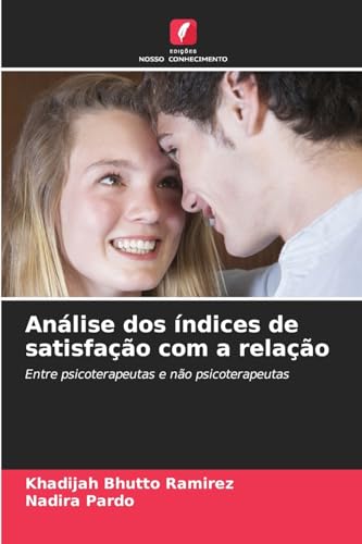Análise dos índices de satisfação com a relação: Entre psicoterapeutas e não psicoterapeutas von Edições Nosso Conhecimento