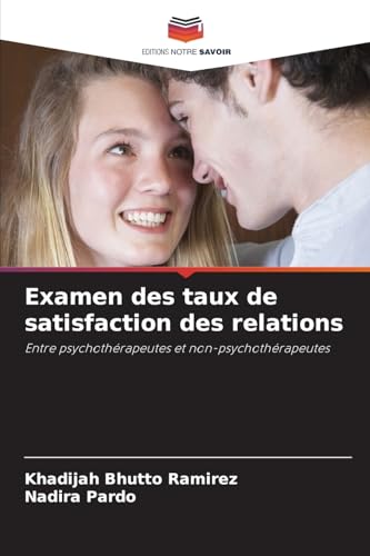 Examen des taux de satisfaction des relations: Entre psychothérapeutes et non-psychothérapeutes von Editions Notre Savoir