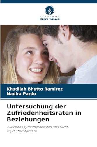 Untersuchung der Zufriedenheitsraten in Beziehungen: Zwischen Psychotherapeuten und Nicht-Psychotherapeuten von Verlag Unser Wissen