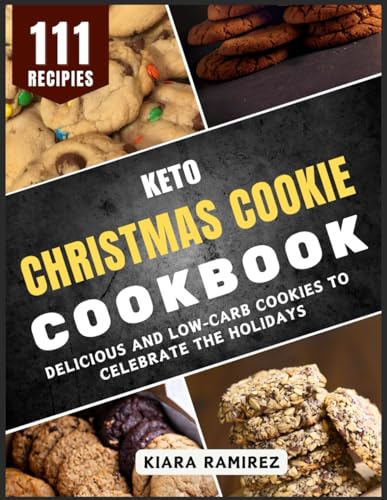 Keto Christmas Cookie Cookbook: Delicious and Low-Carb Cookies to Celebrate the Holidays