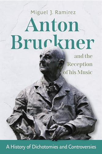 Anton Bruckner and the Reception of His Music: A History of Dichotomies and Controversies (Issn) von University of Rochester Press