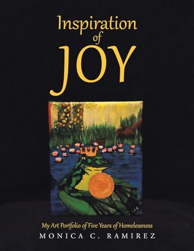 Inspiration of Joy: My Art Portfolio of Five Years of Homelessness von Xlibris US