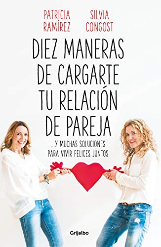 Diez maneras de cargarte tu relación de pareja y muchas soluciones para vivir felices juntos / Ten Ways To Kill Your Relationship (Psicología) von GRIJALBO