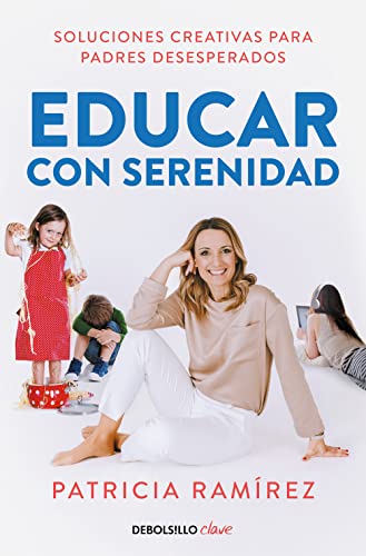 Educar con serenidad: Soluciones creativas para padres desesperados (Clave) von NUEVAS EDICIONES DEBOLSILLO S.L