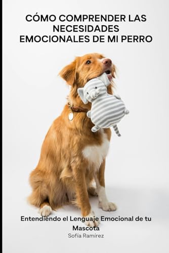 Cómo Comprender las Necesidades Emocionales de mi Perro: Entendiendo el Lenguaje Emocional de tu Mascota