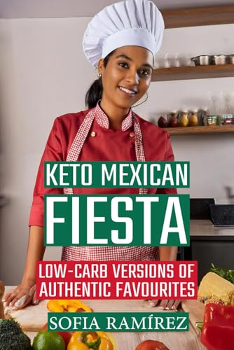 Keto Mexican Fiesta: Low-Carb Versions of Authentic Favourites von Independently published