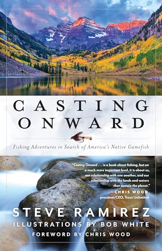 Casting Onward: Fishing Adventures in Search of America's Native Gamefish von The Lyons Press