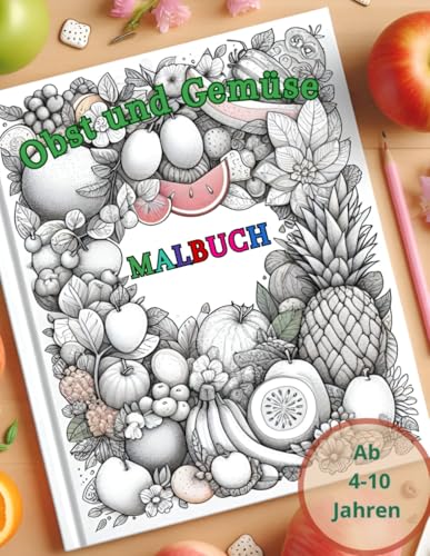 Obst und Gemüse Malbuc: Über 40 lustige Bilder zum Malen, Spaß haben und Lernen mit Obst und Gemüse.