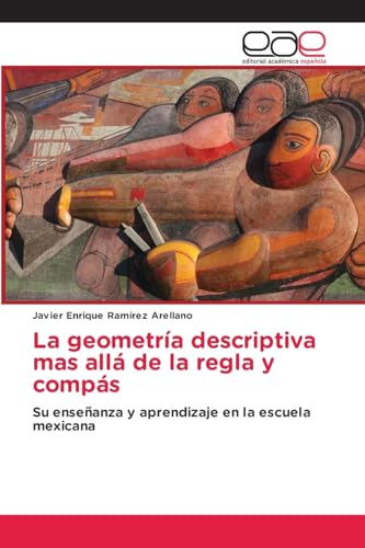 La geometría descriptiva mas allá de la regla y compás: Su enseñanza y aprendizaje en la escuela mexicana