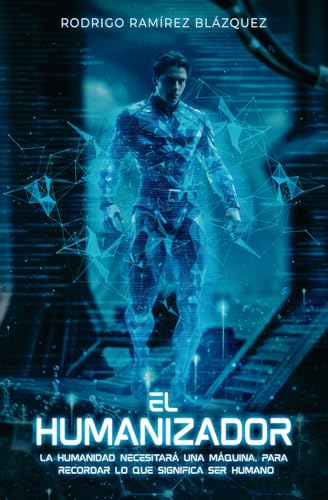 El Humanizador: La humanidad necesita una máquina para recordar lo que es ser humano El Humanizador: La humanidad necesita una máquina para recordar lo que es ser humano von Self Published