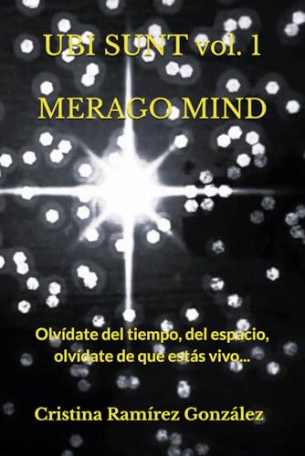 MERAGO MIND: Olvídate del tiempo, del espacio, olvídate de que estás vivo. (UBI SUNT, Band 1) von Independently published