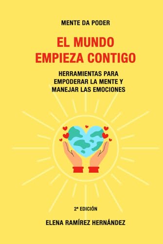 El mundo empieza contigo: Herramientas para empoderar la mente y manejar las emociones. Mente da poder von Independently published