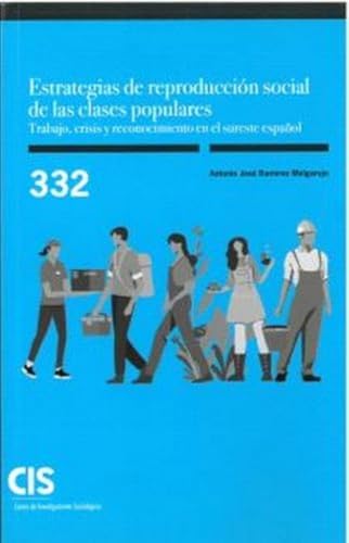 Estrategias de reproducción social de las clases populares. Trabajo, crisis y reconocimiento en el sureste español (Monografías, Band 332) von Centro de Investigaciones Sociológicas