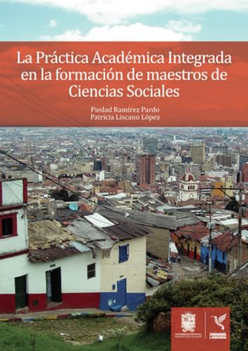 La Práctica Académica Integrada en la Formación de Maestros de Ciencias Sociales La Práctica Académica Integrada en la Formación de Maestros de Ciencias Sociales von Universidad Distrital Francisco José de Caldas