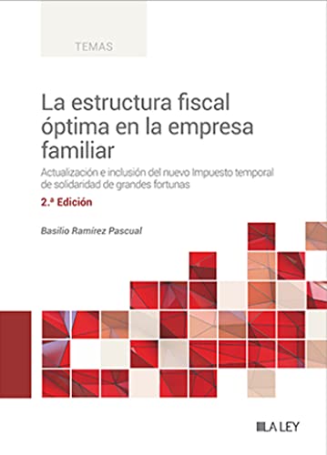 La estructura fiscal óptima en la empresa familiar: Actualización e inclusión del nuevo Impuesto temporal de solidaridad de grandes fortunas La estructura fiscal óptima en la empresa familiar: Actualización e inclusión del nuevo Impuesto temporal de solidaridad de grandes fortunas