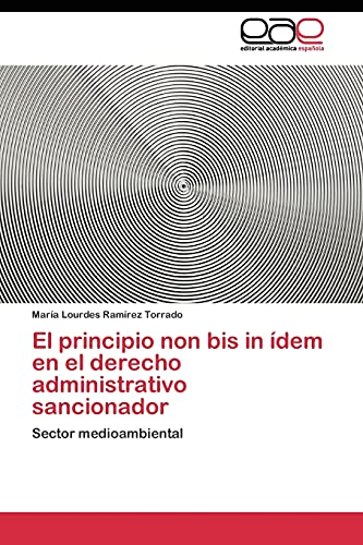 El principio non bis in ídem en el derecho administrativo sancionador: Sector medioambiental von Editorial Academica Espanola