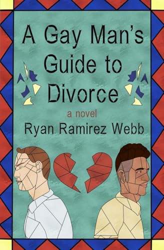 A Gay Man's Guide to Divorce: A Novel von Ryan Ramirez Webb