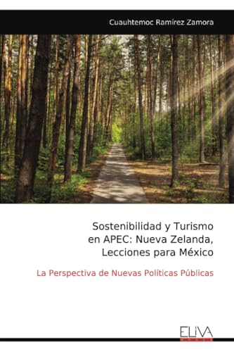 Sostenibilidad y Turismo en APEC: Nueva Zelanda, Lecciones para México: La Perspectiva de Nuevas Políticas Públicas von Eliva Press