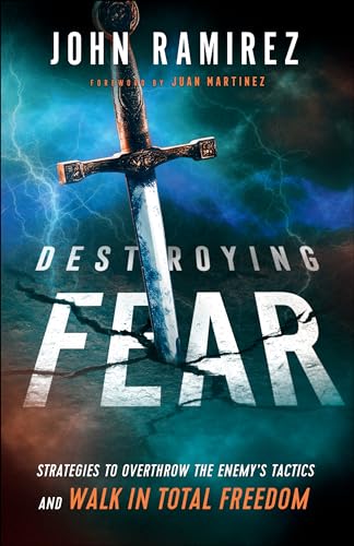 Destroying Fear: Strategies to Overthrow the Enemy's Tactics and Walk in Total Freedom Destroying Fear: Strategies to Overthrow the Enemy's Tactics and Walk in Total Freedom