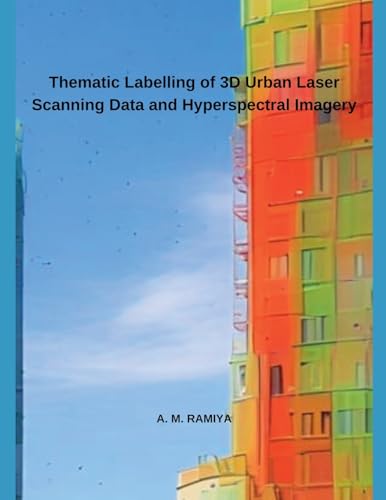 Thematic Labelling of 3D Urban Laser Scanning Data and Hyperspectral Imagery von Independent Publisher