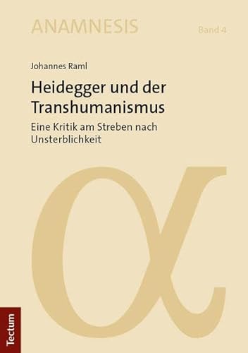 Heidegger und der Transhumanismus: Eine Kritik am Streben nach Unsterblichkeit (Anamnesis) von Tectum Wissenschaftsverlag