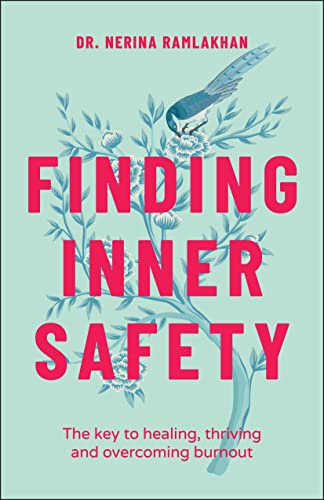 Finding Inner Safety: The Key to Healing, Thriving, and Overcoming Burnout: The Key to Healing, Thriving, and Overcoming Burnout