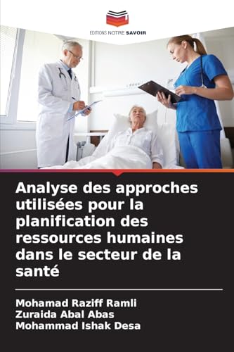 Analyse des approches utilisées pour la planification des ressources humaines dans le secteur de la santé von Editions Notre Savoir