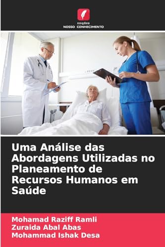 Uma Análise das Abordagens Utilizadas no Planeamento de Recursos Humanos em Saúde von Edições Nosso Conhecimento