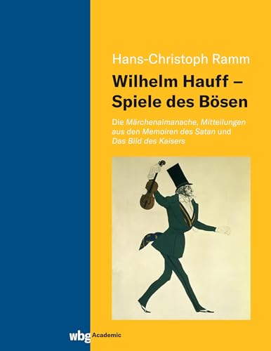 Wilhelm Hauff – Spiele des Bösen: Die Märchenalmanache, Mitteilungen aus den Memoiren des Satan und Das Bild des Kaisers