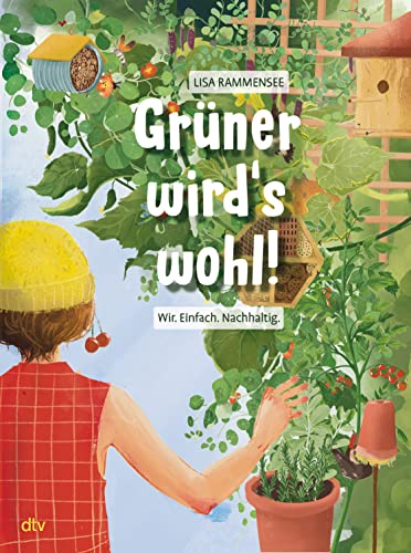 Grüner wird's wohl! – Wir. Einfach. Nachhaltig.: Mitmachbuch zum Thema Umwelt und Garten für kleine Gärtner ab 10 von dtv Verlagsgesellschaft mbH & Co. KG