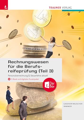 Rechnungswesen für die Berufsreifeprüfung (Teil 3): Personalverrechnung & Steuerlehre aktuell + TRAUNER- von TRAUNER