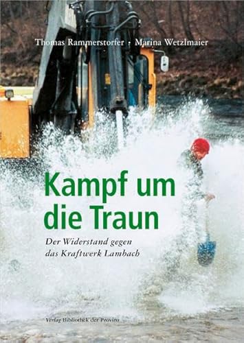 Kampf um die Traun: Der Widerstand gegen das Kraftwerk Lambach von Bibliothek der Provinz