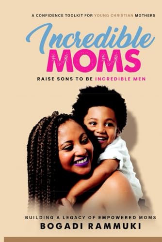 Incredible Moms Raise Sons to be Incredible Men.: A confidence toolkit for young Christian Moms . von National Library of South Africa