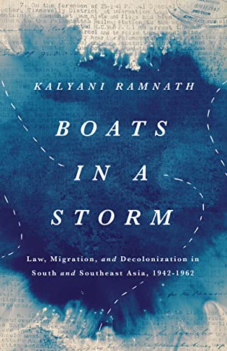 Boats in a Storm: Law, Migration, and Decolonization in South and Southeast Asia, 1942–1962 (South Asia in Motion)