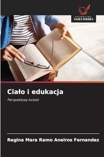 Cia¿o i edukacja: Perspektywy kobiet von Wydawnictwo Nasza Wiedza