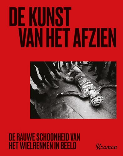 De kunst van het afzien: De rauwe schoonheid van het wielrennen in beeld von Uitgeverij Thoth