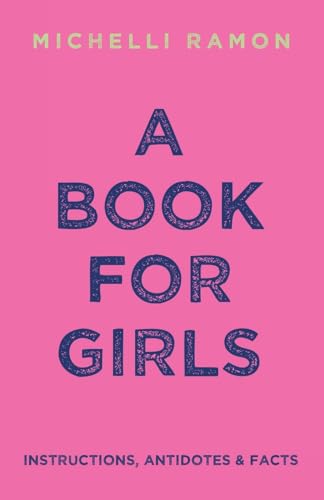 A Book for Girls: Instructions, Antidotes & Facts