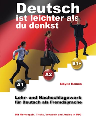 Deutsch ist leichter als du denkst: Lehr- und Nachschlagewerk für Deutsch als Fremdsprache (German Is Easier Than You Think)