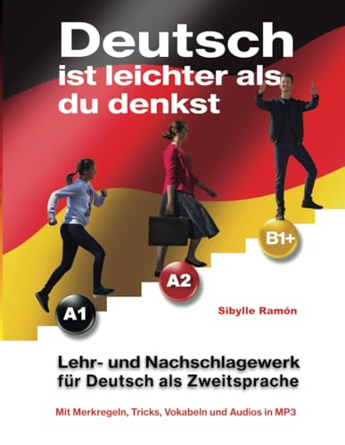 Deutsch ist leichter als du denkst: Lehr- und Nachschlagewerk für Deutsch als Zweitsprache (German Is Easier Than You Think) von Independently published