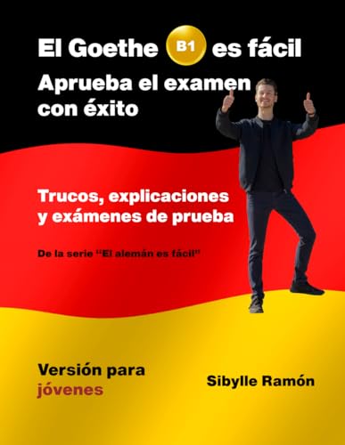 El Goethe B1 es fácil - Aprueba el examen con éxito: Trucos, explicaciones y exámenes de prueba - Versión para jóvenes (German Is Easier Than You Think) von Independently published