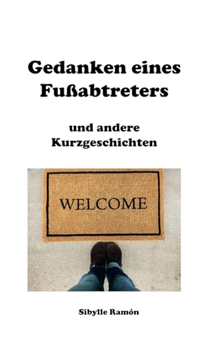 Gedanken eines Fußabtreters und andere Kurzgeschichten von Independently published